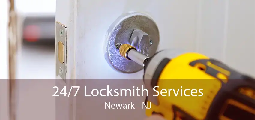 24/7 Locksmith Services Newark - NJ