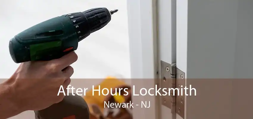 After Hours Locksmith Newark - NJ