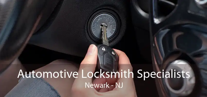 Automotive Locksmith Specialists Newark - NJ