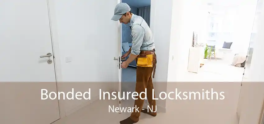 Bonded  Insured Locksmiths Newark - NJ