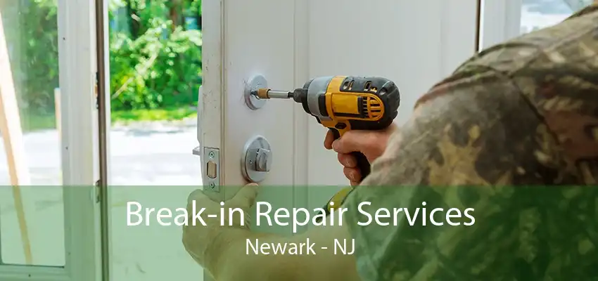 Break-in Repair Services Newark - NJ