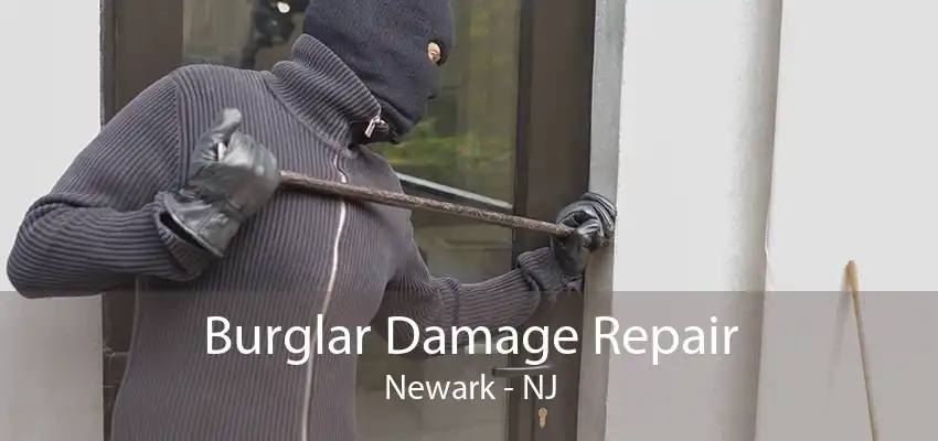 Burglar Damage Repair Newark - NJ