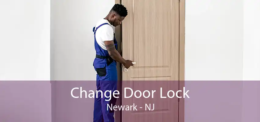 Change Door Lock Newark - NJ