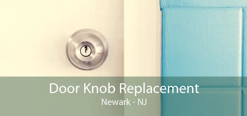 Door Knob Replacement Newark - NJ