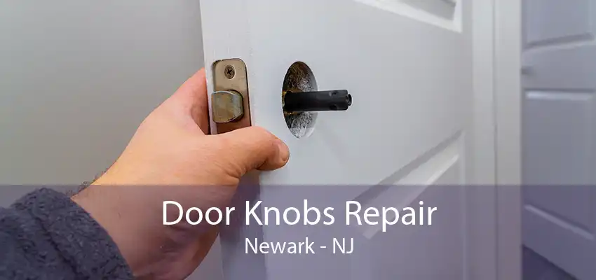 Door Knobs Repair Newark - NJ