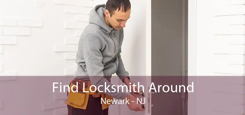 Find Locksmith Around Newark - NJ