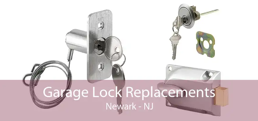 Garage Lock Replacements Newark - NJ