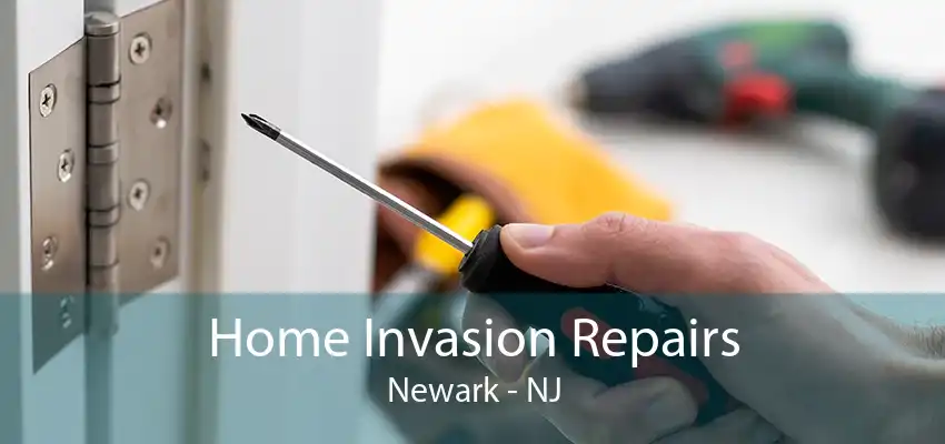 Home Invasion Repairs Newark - NJ