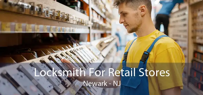 Locksmith For Retail Stores Newark - NJ