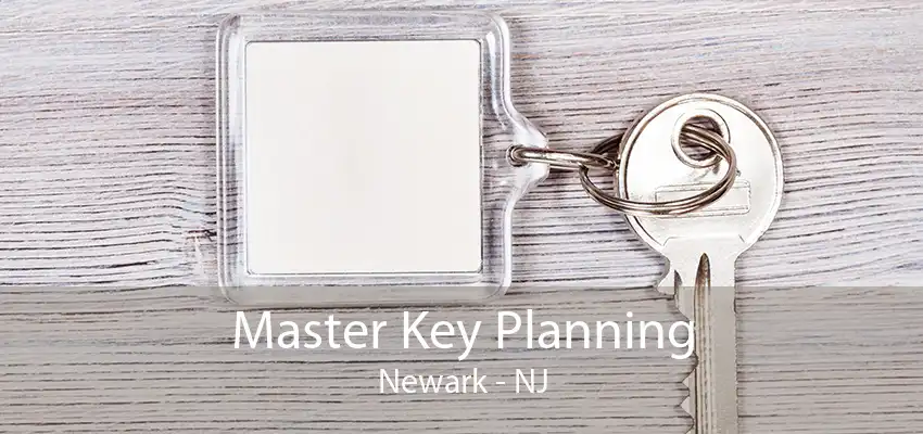 Master Key Planning Newark - NJ