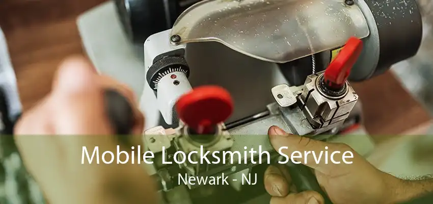 Mobile Locksmith Service Newark - NJ