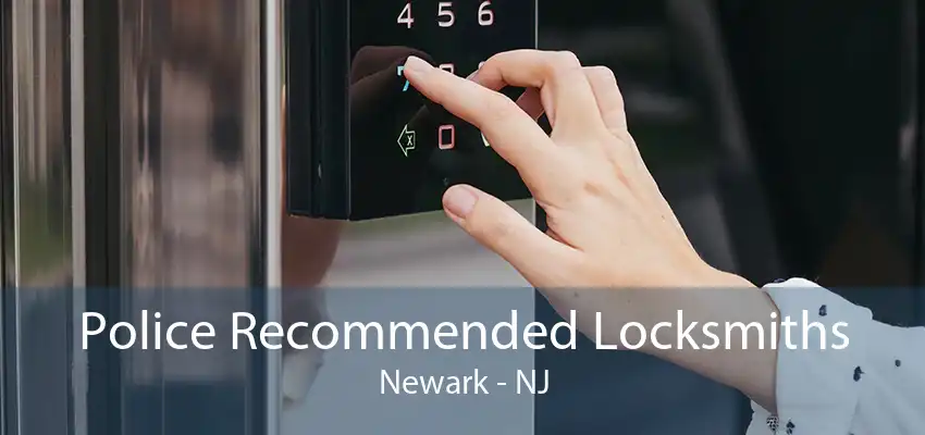 Police Recommended Locksmiths Newark - NJ